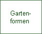 Garten-
formen