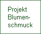 Projekt
Blumen-
schmuck